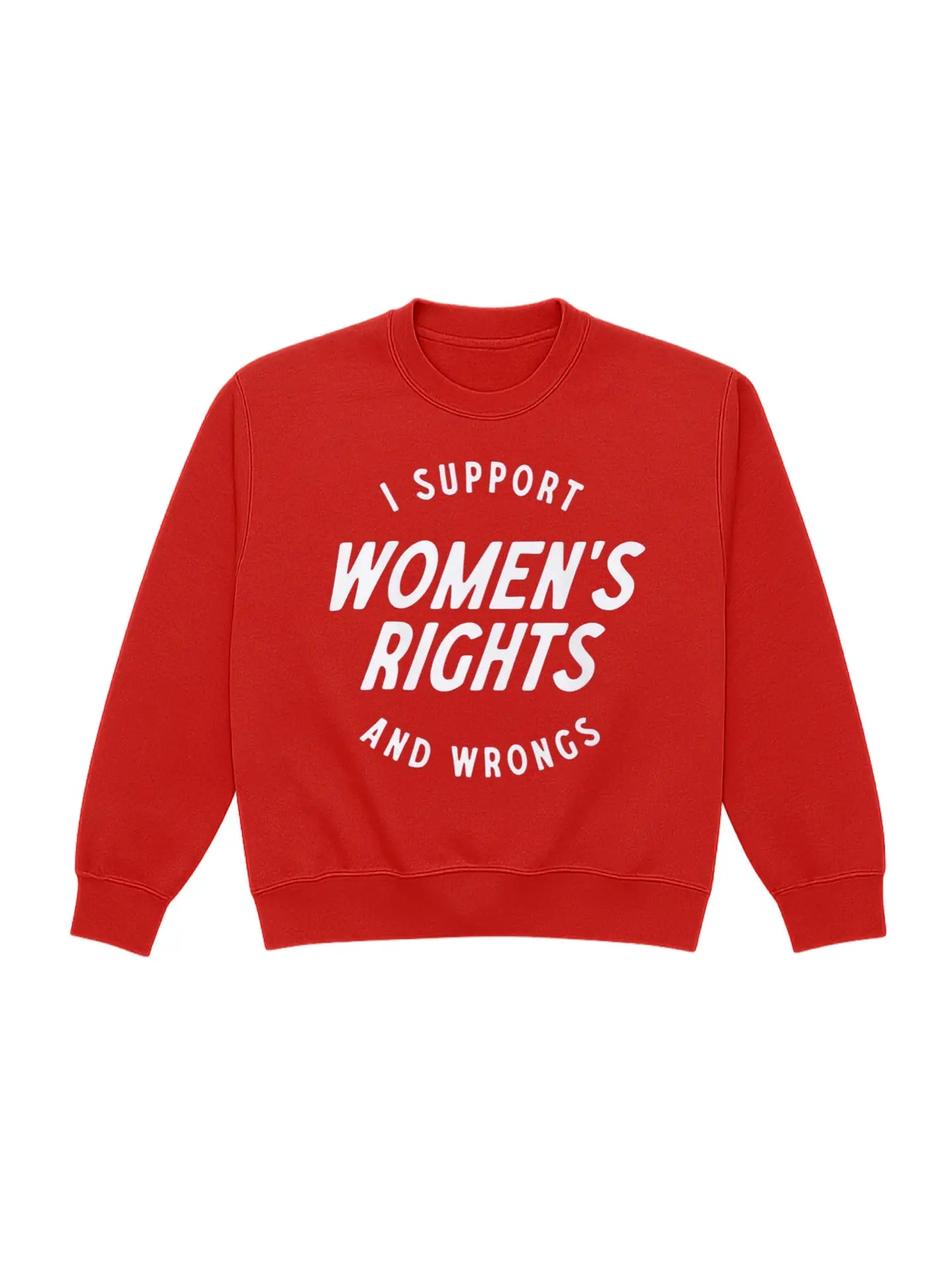 I Support Women's Rights And Wrongs Graphic Sweatshirt | Red