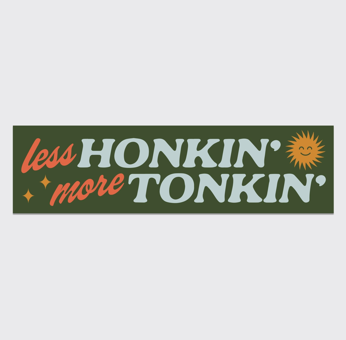 Less Honkin', More Tonkin' Bumper Sticker