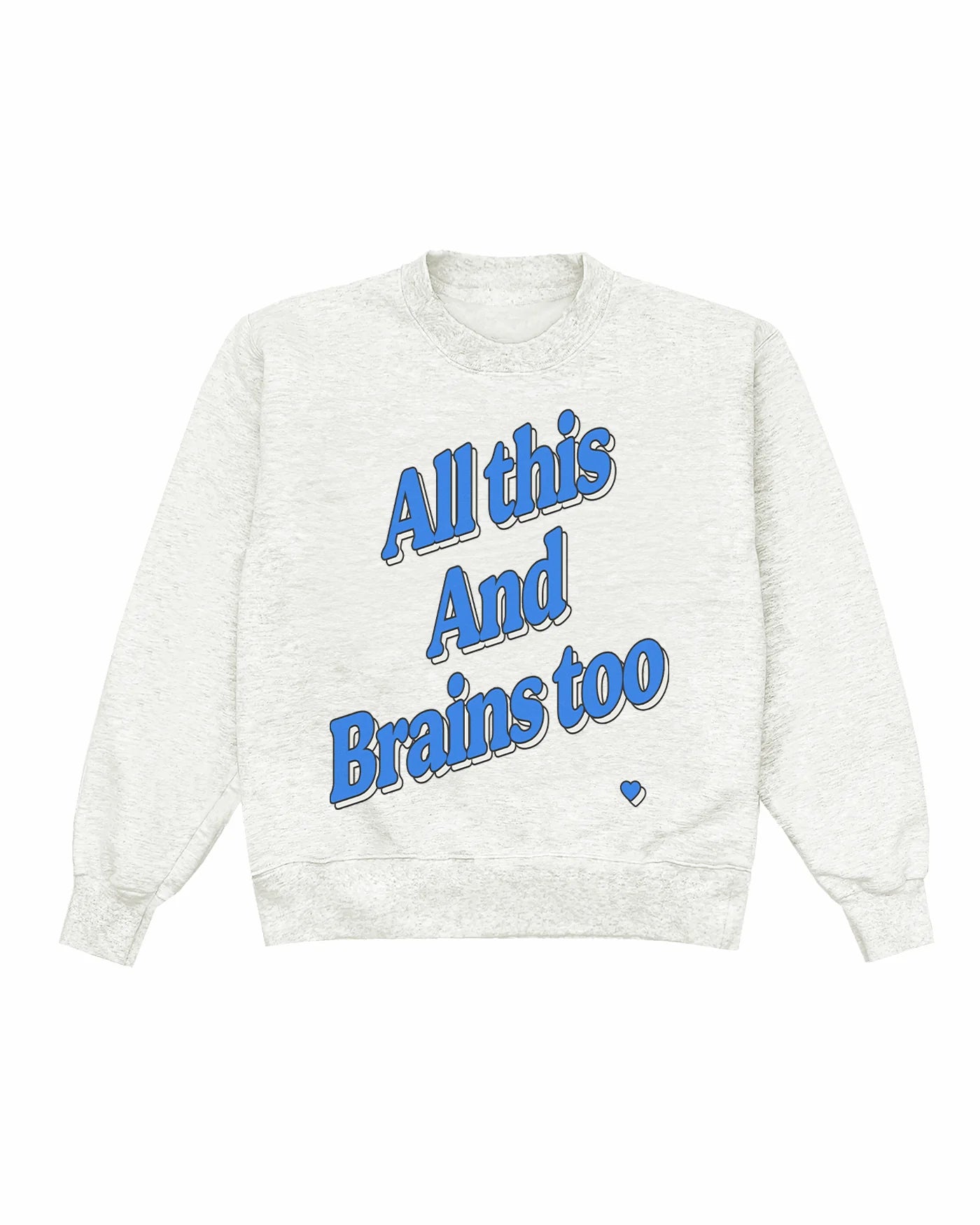 All This And Brains Too Crewneck